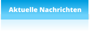 Aktuelle Nachrichten