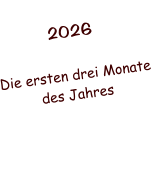 2026  Die ersten drei Monate  des Jahres