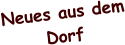 Neues aus dem Dorf
